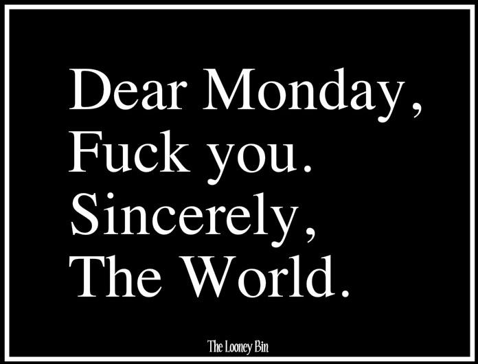 Dear monday, fu** you – failure